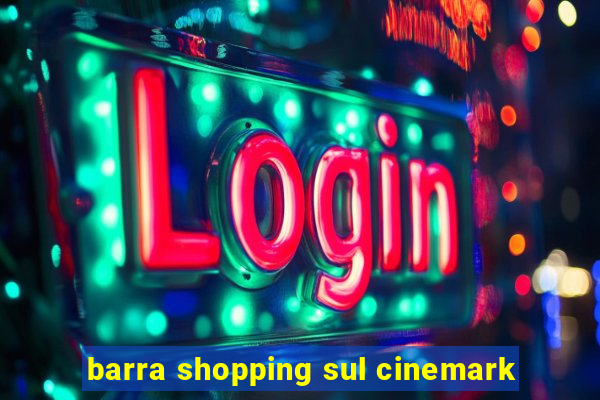 barra shopping sul cinemark